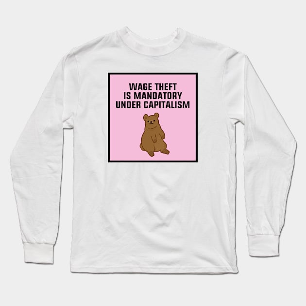 Wage Theft Is Mandatory Under Capitalism Long Sleeve T-Shirt by Football from the Left